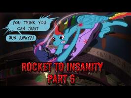 Rocket to Insanity: Part 06