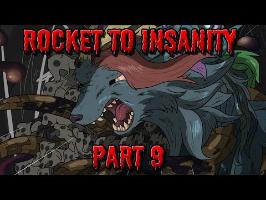 Rocket to Insanity: Part 09